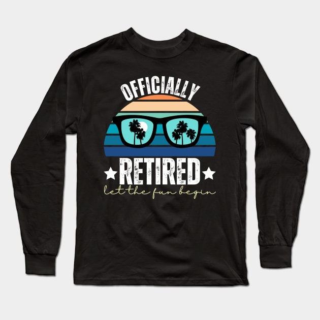 Officially Retired Let The Fun Begin Long Sleeve T-Shirt by Annabelhut